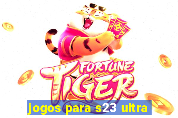 jogos para s23 ultra